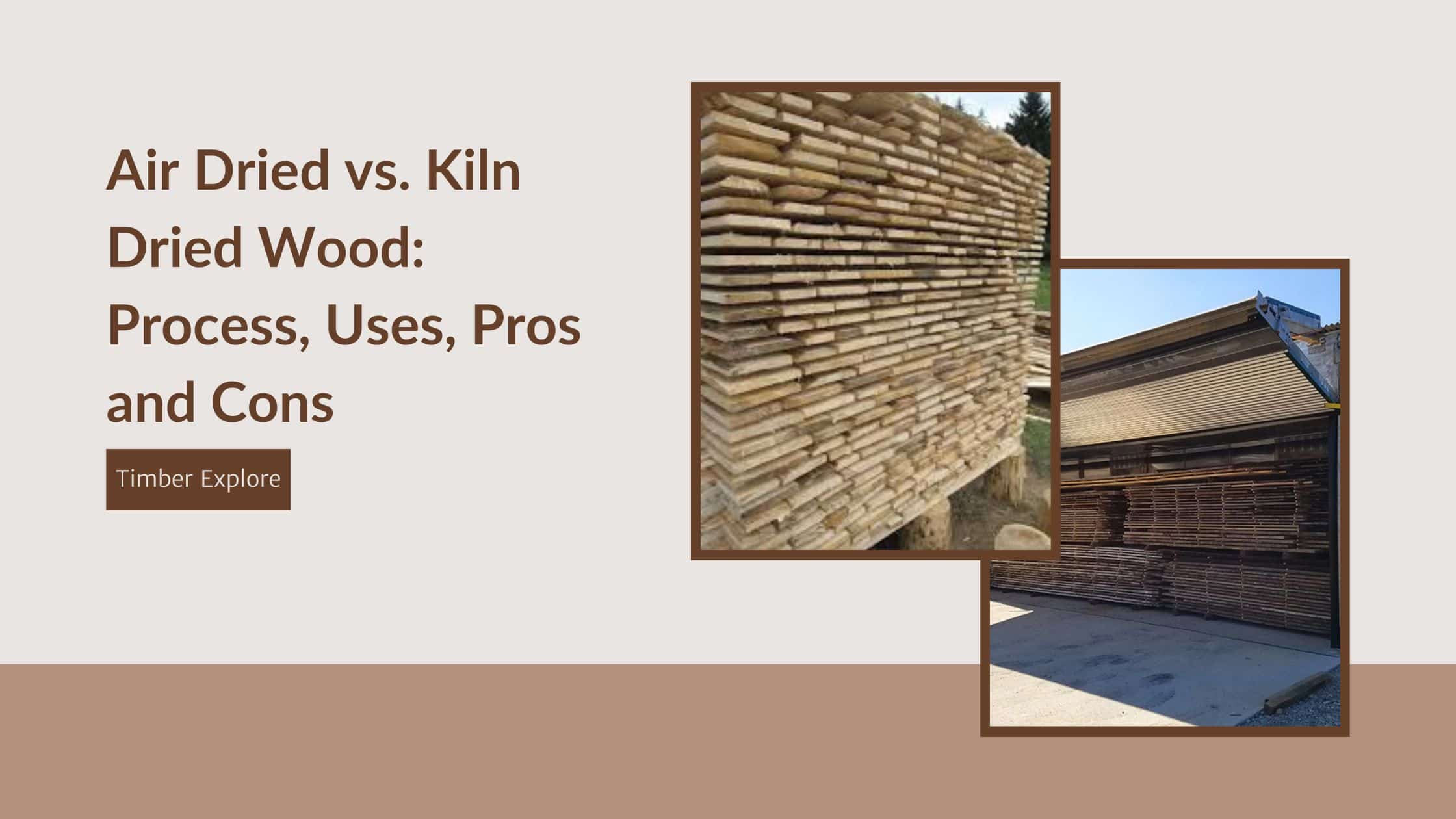 Air Dried vs. Kiln Dried Wood